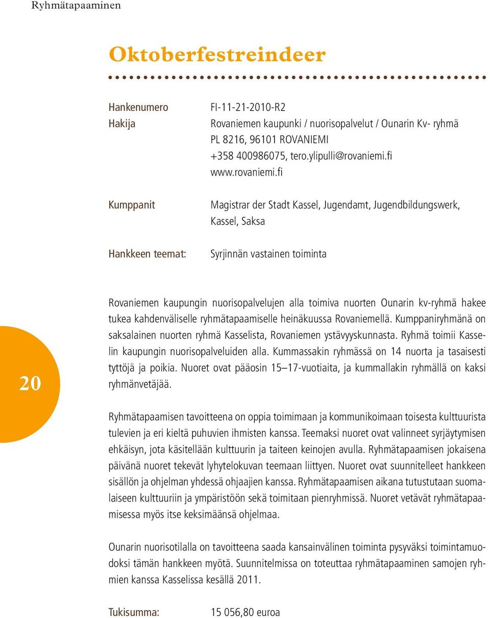 fi Magistrar der Stadt Kassel, Jugendamt, Jugendbildungswerk, Kassel, Saksa Syrjinnän vastainen toiminta 20 Rovaniemen kaupungin nuorisopalvelujen alla toimiva nuorten Ounarin kv-ryhmä hakee tukea