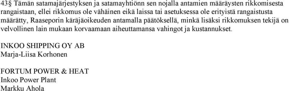 käräjäoikeuden antamalla päätöksellä, minkä lisäksi rikkomuksen tekijä on velvollinen lain mukaan korvaamaan