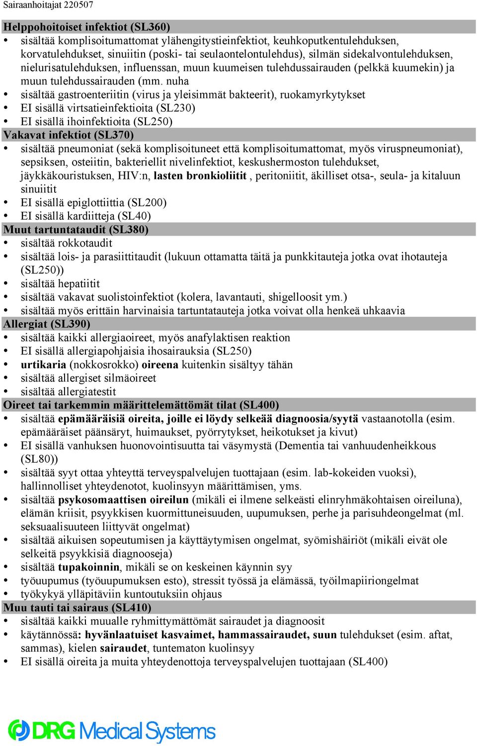 nuha sisältää gastroenteriitin (virus ja yleisimmät bakteerit), ruokamyrkytykset EI sisällä virtsatieinfektioita (SL230) EI sisällä ihoinfektioita (SL250) Vakavat infektiot (SL370) sisältää