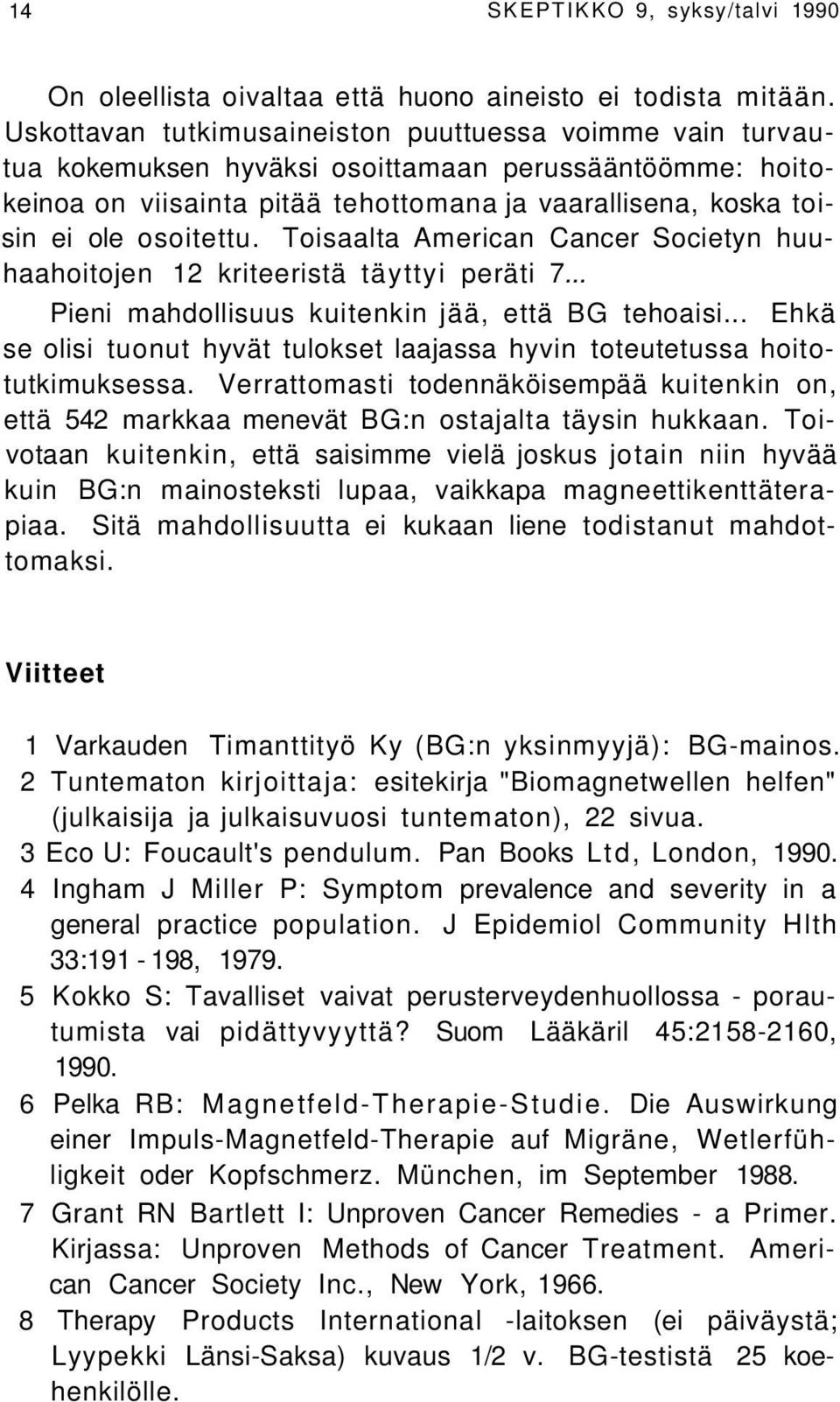 Toisaalta American Cancer Societyn huuhaahoitojen 12 kriteeristä täyttyi peräti 7... Pieni mahdollisuus kuitenkin jää, että BG tehoaisi.