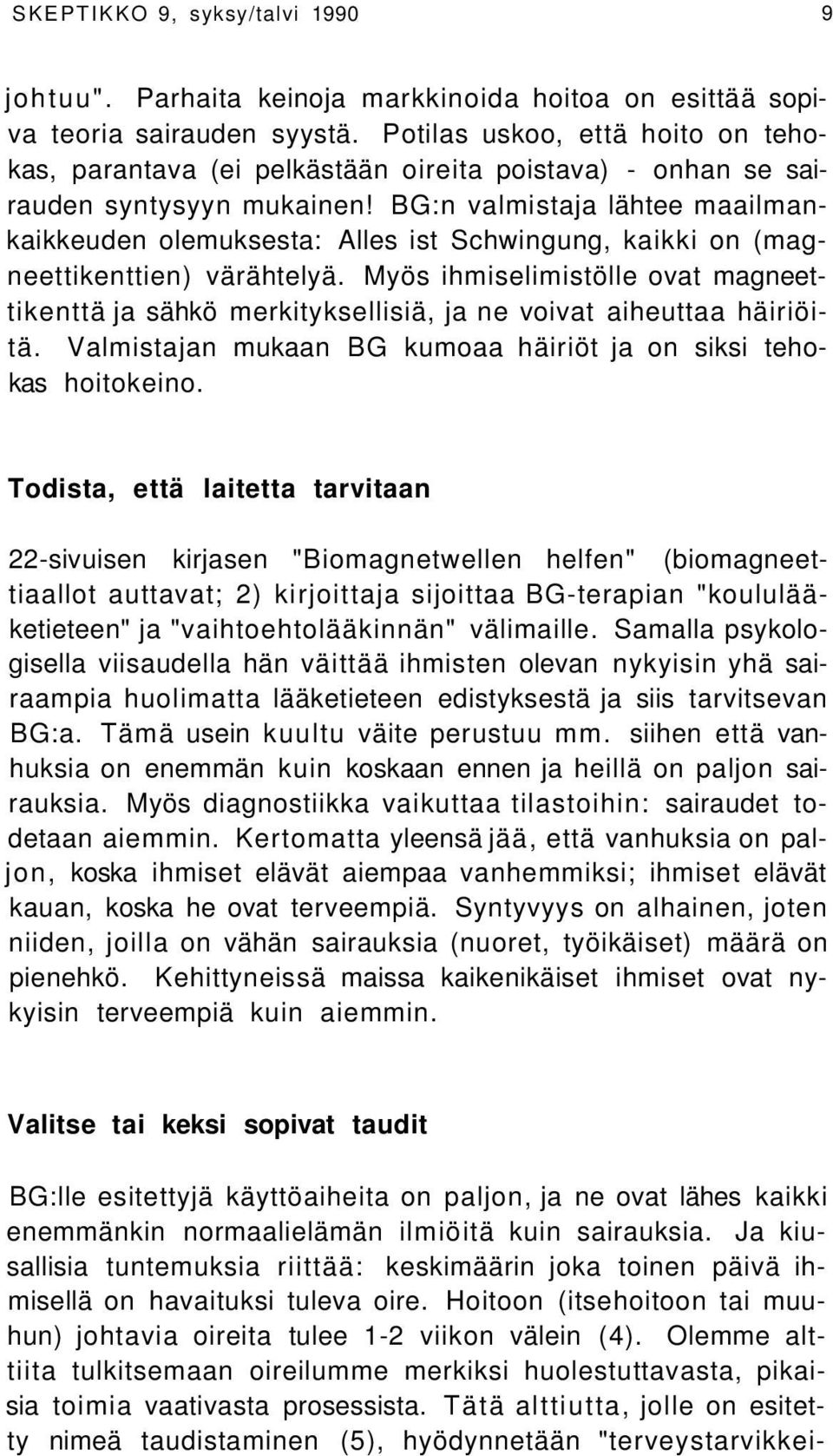 BG:n valmistaja lähtee maailmankaikkeuden olemuksesta: Alles ist Schwingung, kaikki on (magneettikenttien) värähtelyä.