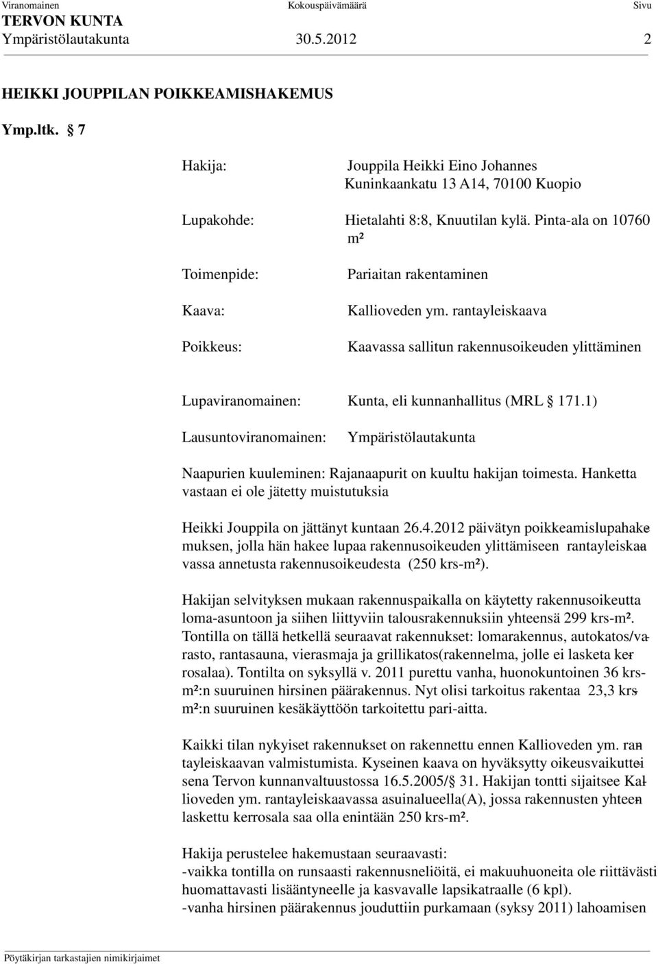 rantayleiskaava Kaavassa sallitun rakennusoikeuden ylittäminen Lupaviranomainen: Kunta, eli kunnanhallitus (MRL 171.