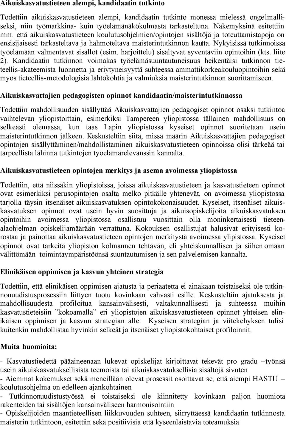 että aikuiskasvatustieteen koulutusohjelmien/opintojen sisältöjä ja toteuttamistapoja on ensisijaisesti tarkasteltava ja hahmoteltava maisterintutkinnon kautta.