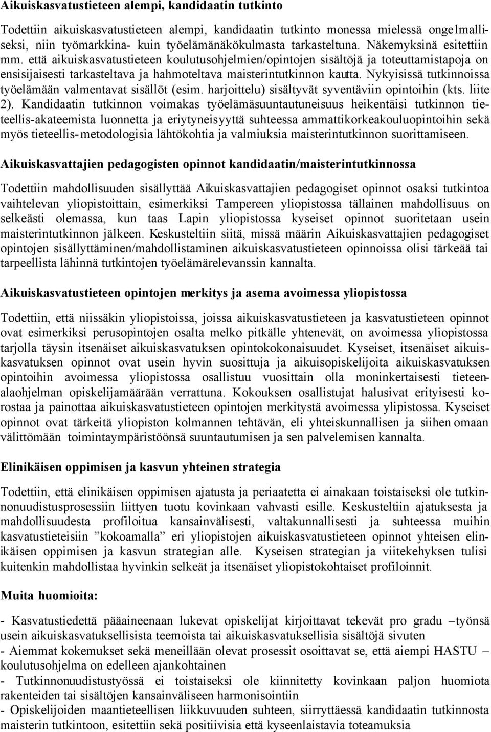 että aikuiskasvatustieteen koulutusohjelmien/opintojen sisältöjä ja toteuttamistapoja on ensisijaisesti tarkasteltava ja hahmoteltava maisterintutkinnon kautta.