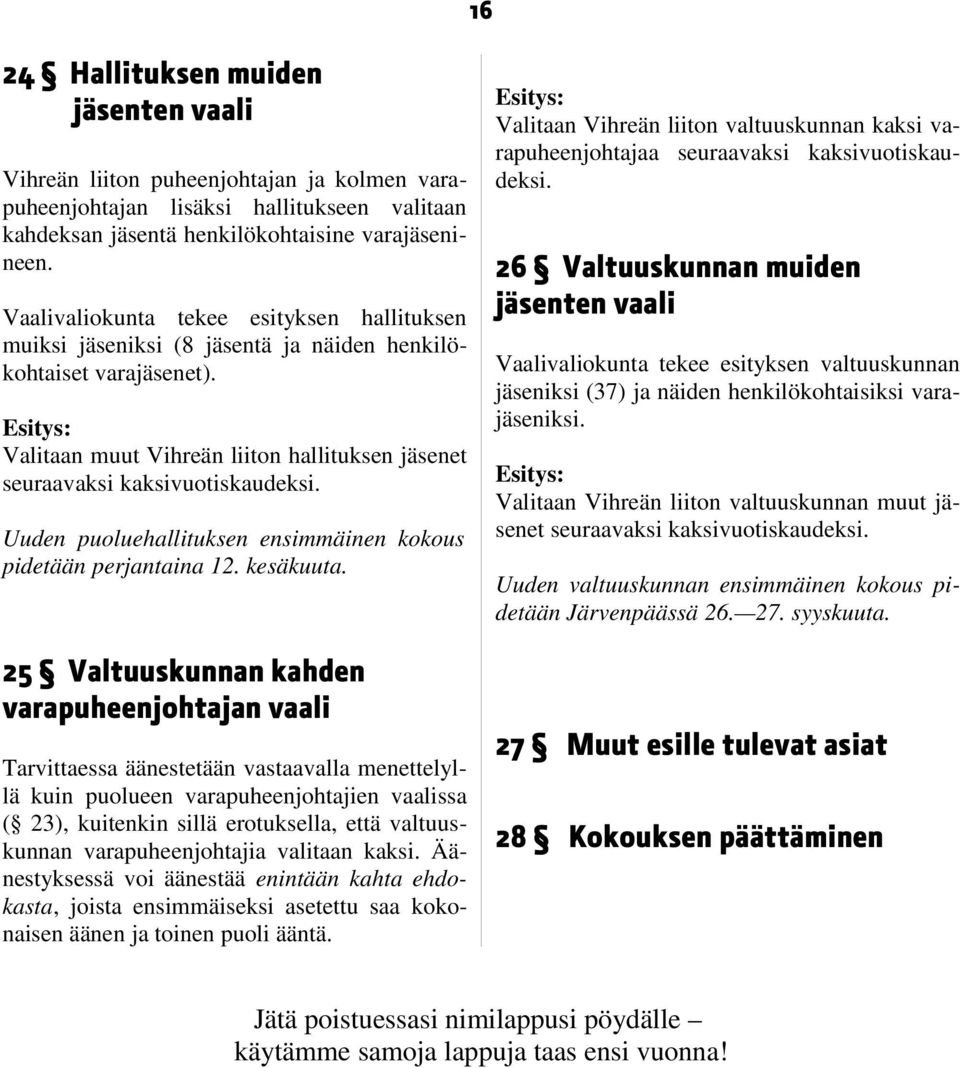 Uuden puoluehallituksen ensimmäinen kokous pidetään perjantaina 12. kesäkuuta.