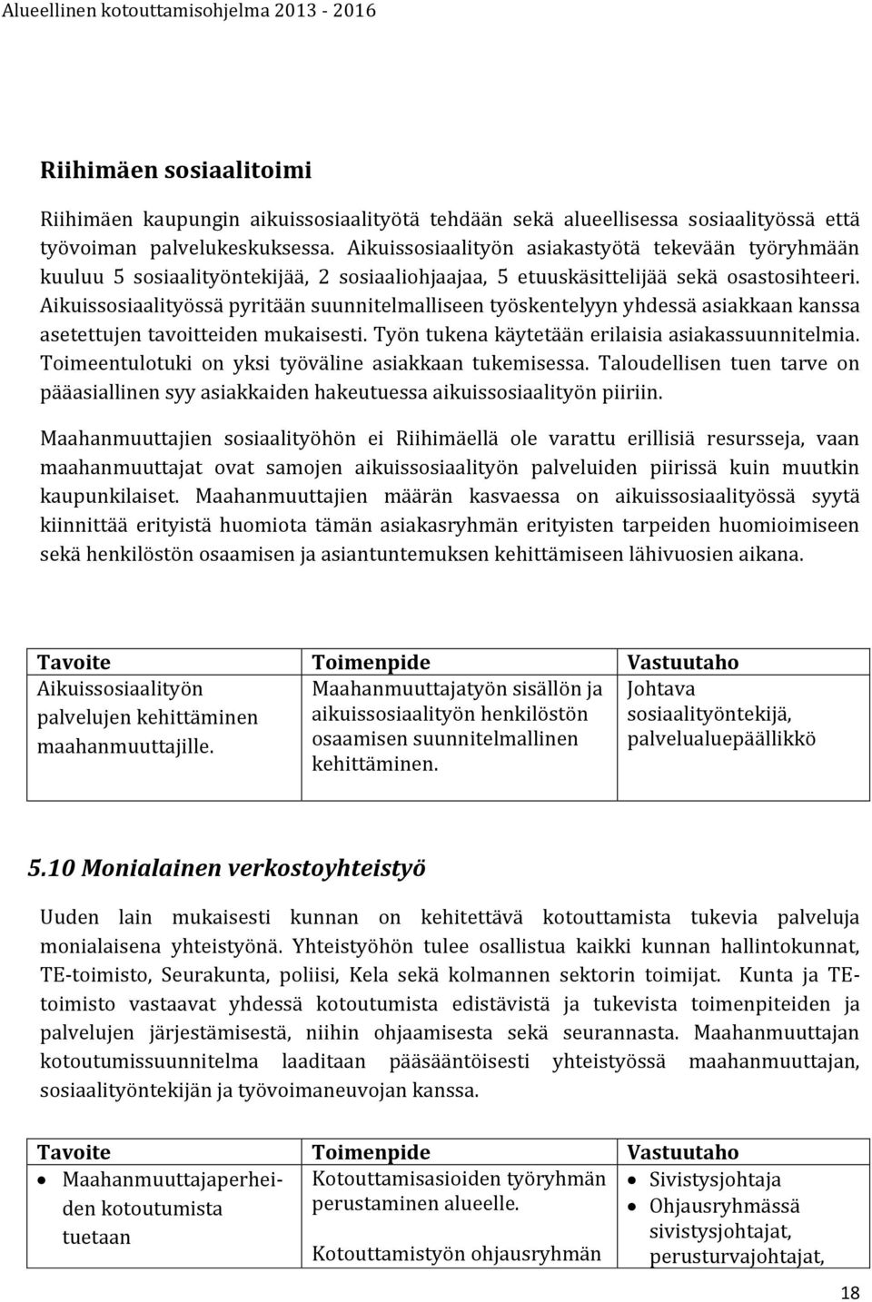 Aikuissosiaalityössä pyritään suunnitelmalliseen työskentelyyn yhdessä asiakkaan kanssa asetettujen tavoitteiden mukaisesti. Työn tukena käytetään erilaisia asiakassuunnitelmia.