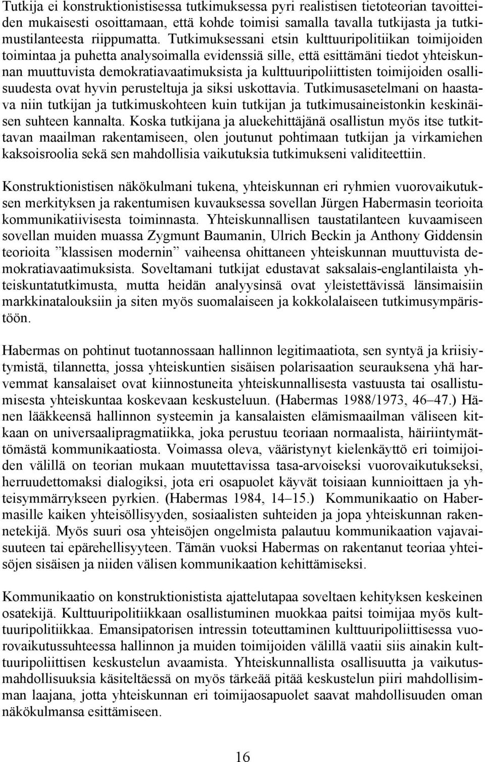 kulttuuripoliittisten toimijoiden osallisuudesta ovat hyvin perusteltuja ja siksi uskottavia.