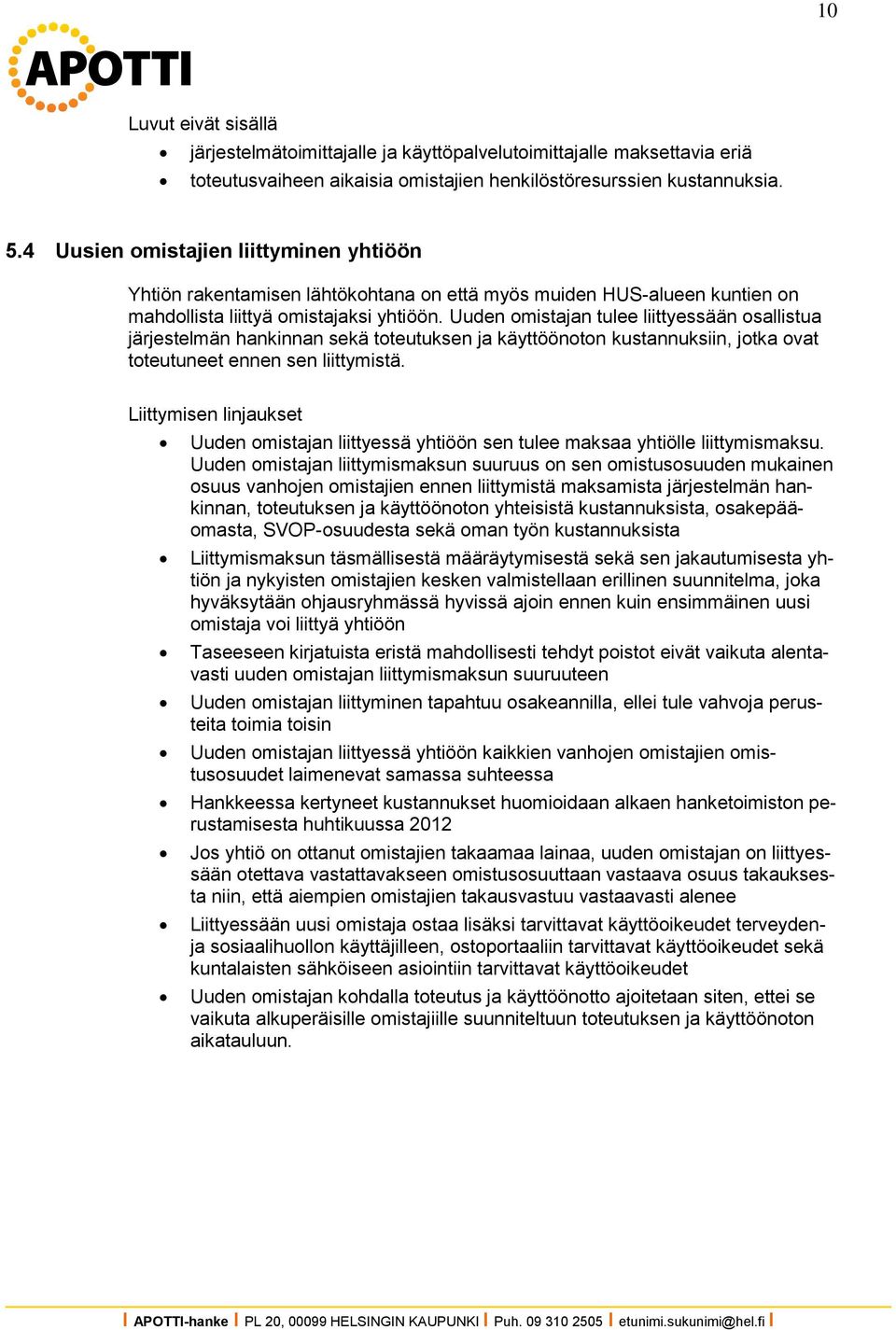 Uuden omistajan tulee liittyessään osallistua järjestelmän hankinnan sekä toteutuksen ja käyttöönoton kustannuksiin, jotka ovat toteutuneet ennen sen liittymistä.