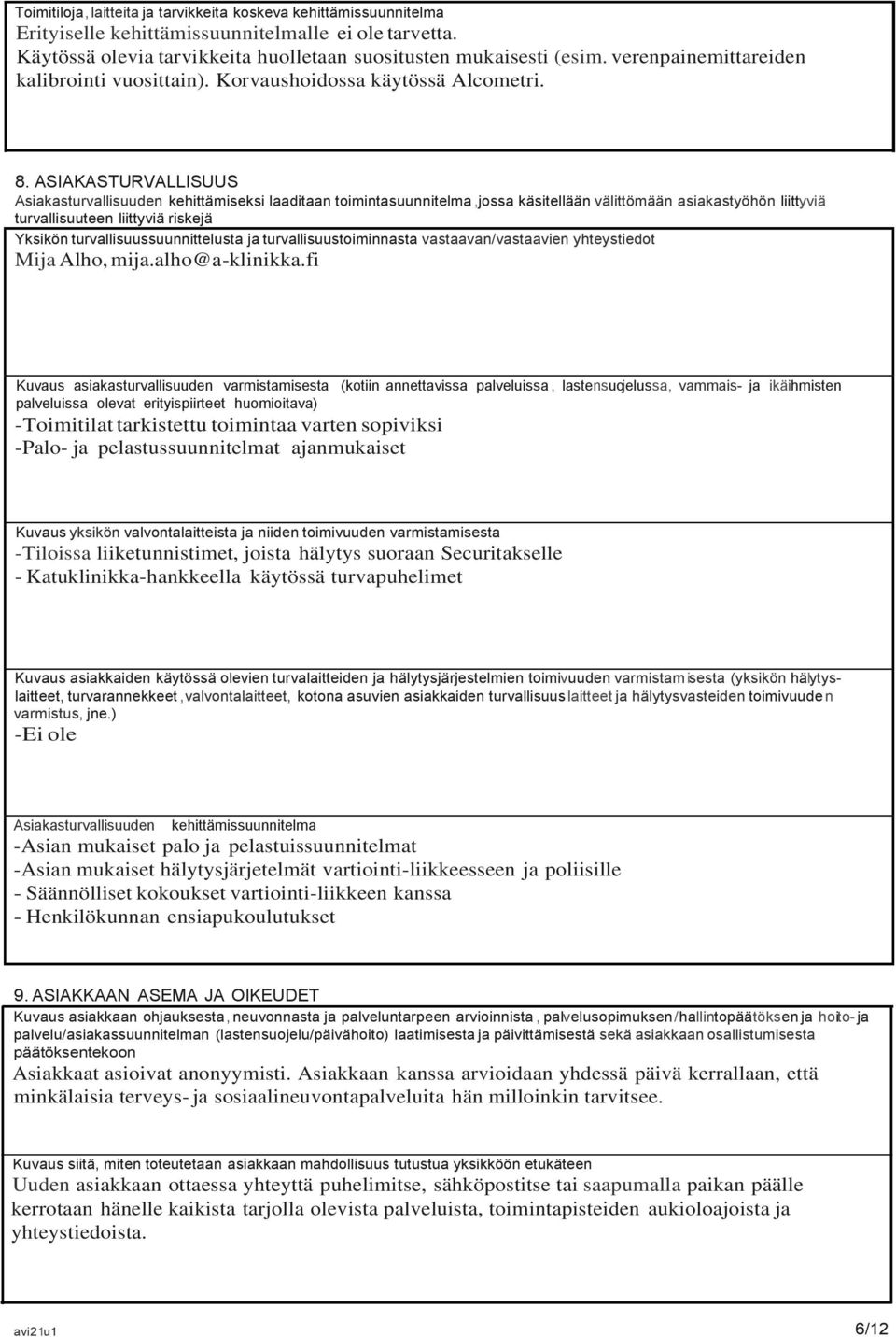 ASIAKASTURVALLISUUS Asiakasturvallisuuden kehittämiseksi laaditaan toimintasuunnitelma,jossa käsitellään välittömään asiakastyöhön liittyviä turvallisuuteen liittyviä riskejä Yksikön