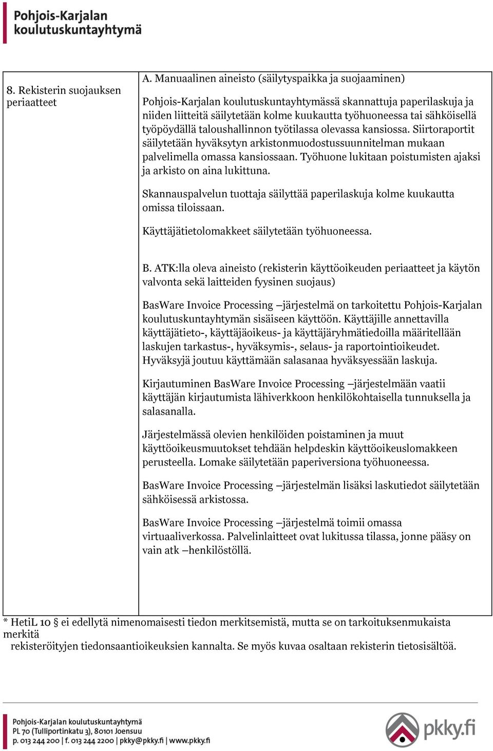työpöydällä taloushallinnon työtilassa olevassa kansiossa. Siirtoraportit säilytetään hyväksytyn arkistonmuodostussuunnitelman mukaan palvelimella omassa kansiossaan.