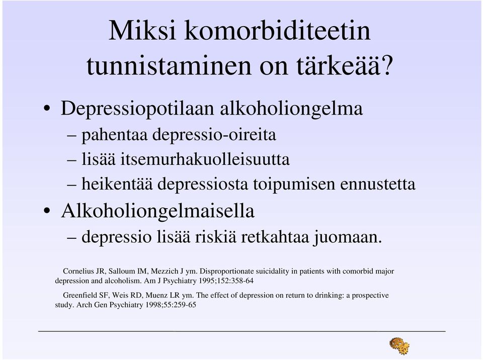 Alkoholiongelmaisella depressio lisää riskiä retkahtaa juomaan. Cornelius JR, Salloum IM, Mezzich J ym.