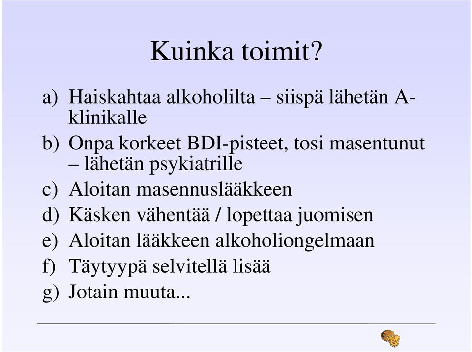 BDI-pisteet, tosi masentunut lähetän psykiatrille c) Aloitan