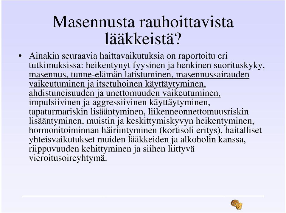 masennussairauden vaikeutuminen ja itsetuhoinen käyttäytyminen, ahdistuneisuuden ja unettomuuden vaikeutuminen, impulsiivinen ja aggressiivinen käyttäytyminen,