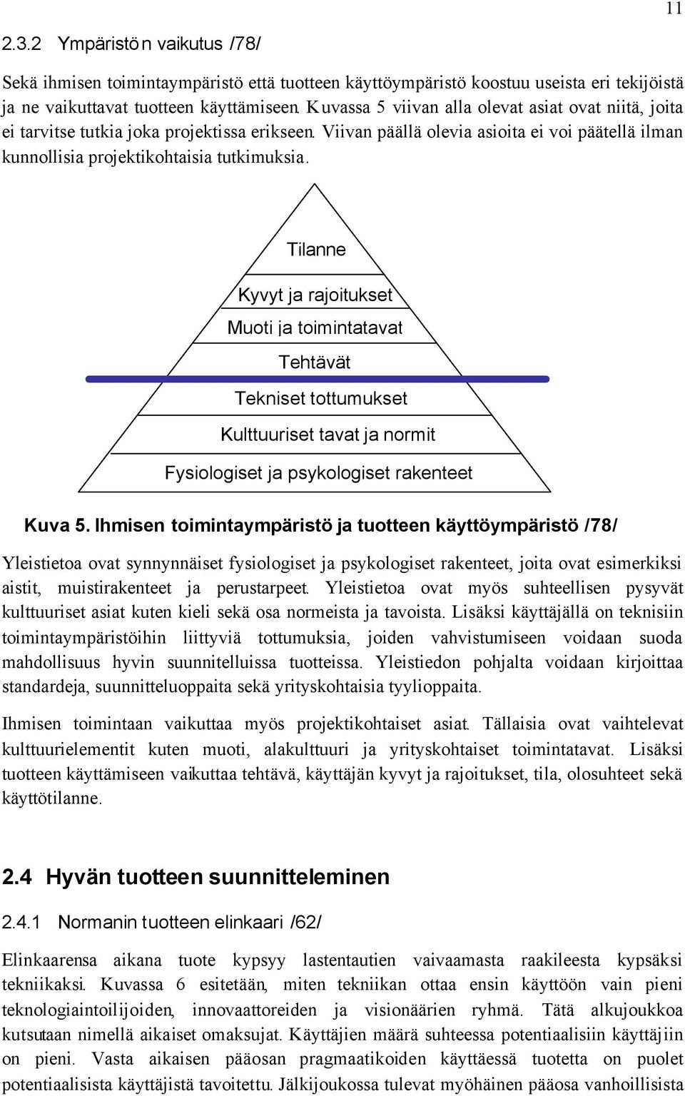 Tilanne Kyvyt ja rajoitukset Muoti ja toimintatavat Tehtävät Tekniset tottumukset Kulttuuriset tavat ja normit Fysiologiset ja psykologiset rakenteet Kuva 5.