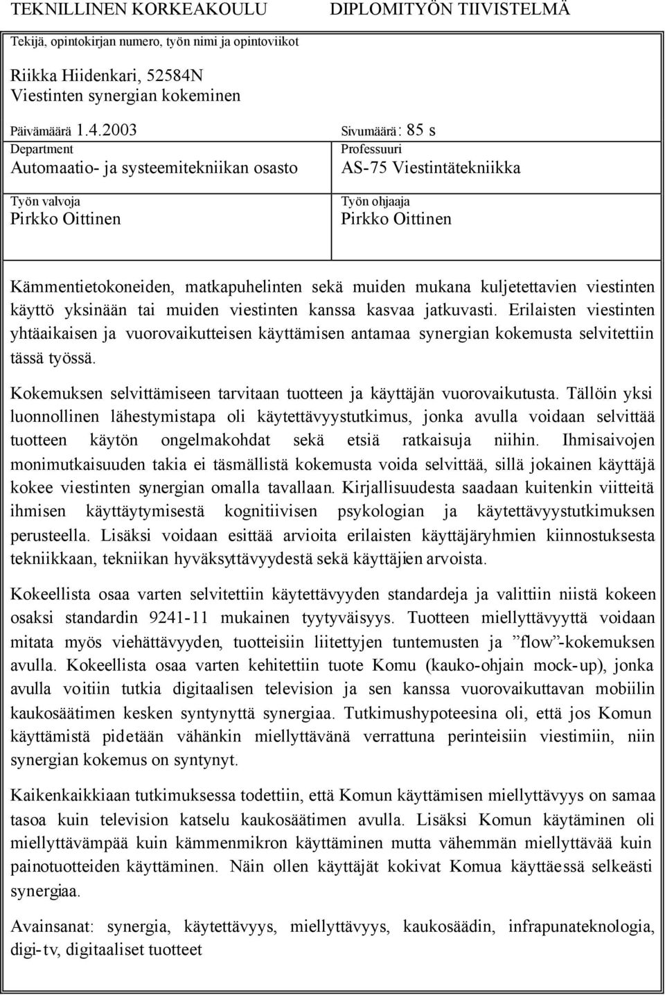 2003 Department Automaatio- ja systeemitekniikan osasto Työn valvoja Pirkko Oittinen Sivumäärä: 85 s Professuuri AS-75 Viestintätekniikka Työn ohjaaja Pirkko Oittinen Kämmentietokoneiden,