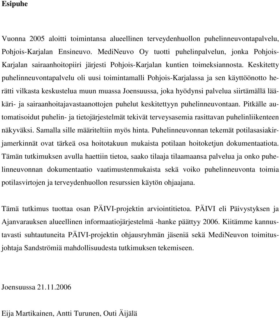 Keskitetty puhelinneuvontapalvelu oli uusi toimintamalli Pohjois-Karjalassa ja sen käyttöönotto herätti vilkasta keskustelua muun muassa Joensuussa, joka hyödynsi palvelua siirtämällä lääkäri- ja