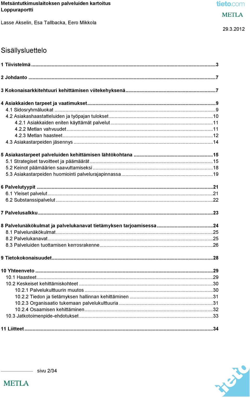 .. 14 5 Asiakastarpeet palveluiden kehittämisen lähtökhtana... 15 5.1 Strategiset tavitteet ja päämäärät... 15 5.2 Keint päämäärien saavuttamiseksi... 18 5.