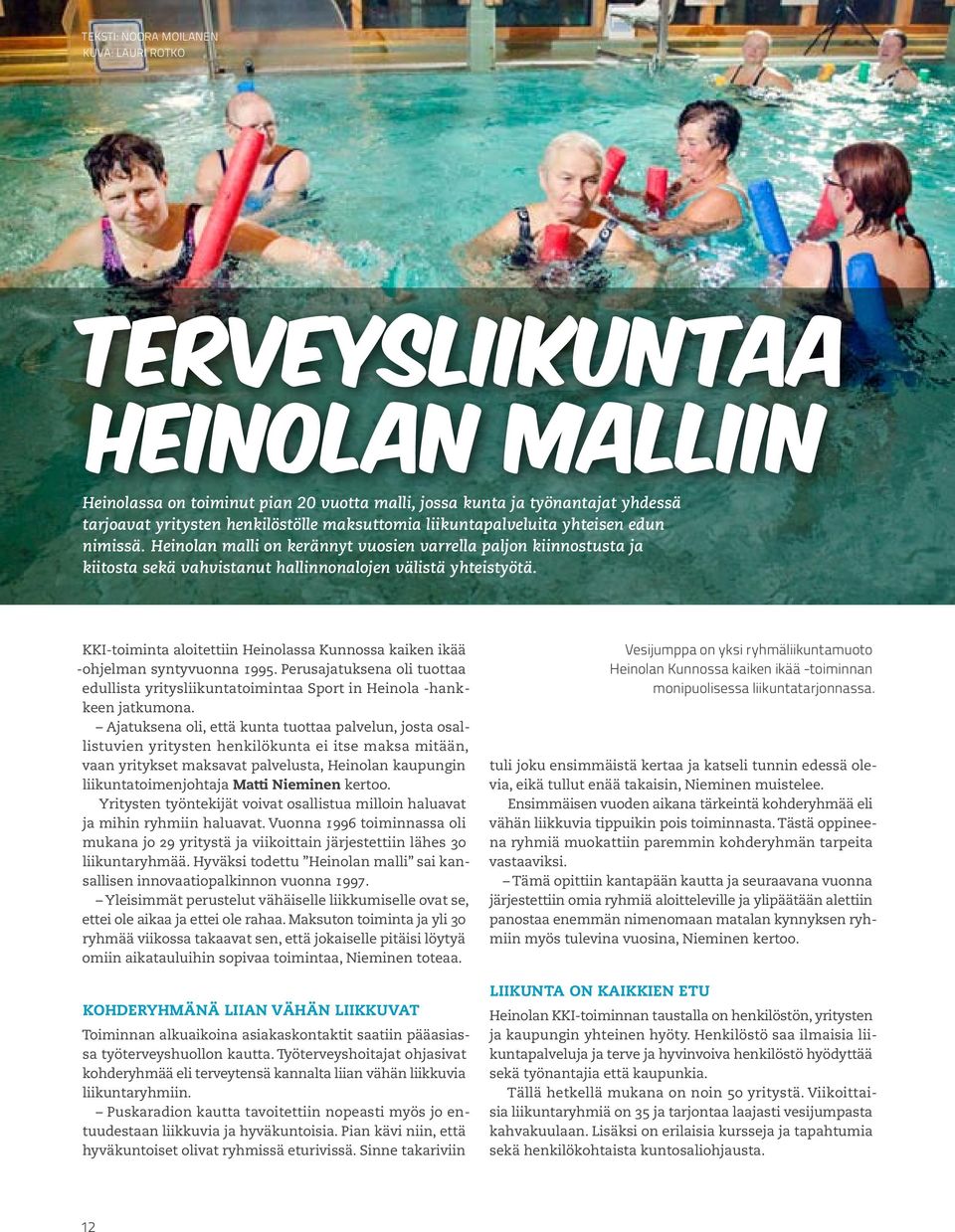 KKI-toiminta aloitettiin Heinolassa Kunnossa kaiken ikää -ohjelman syntyvuonna 1995. Perusajatuksena oli tuottaa edullista yritysliikuntatoimintaa Sport in Heinola -hankkeen jatkumona.