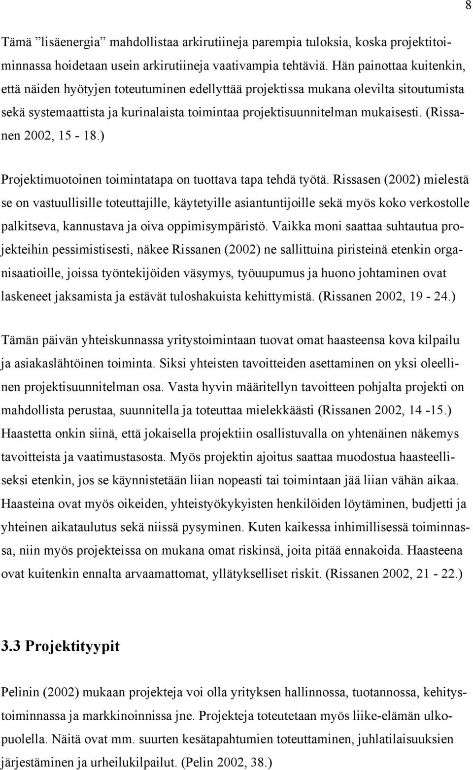 (Rissanen 2002, 15-18.) Projektimuotoinen toimintatapa on tuottava tapa tehdä työtä.