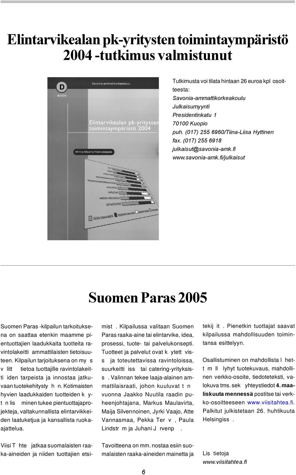 fi www.savonia amk.fi/julkaisut Suomen Paras 2005 Suomen Paras -kilpailun tarkoituksena on saattaa etenkin maamme pientuottajien laadukkaita tuotteita ravintolakeitti ammattilaisten tietoisuuteen.