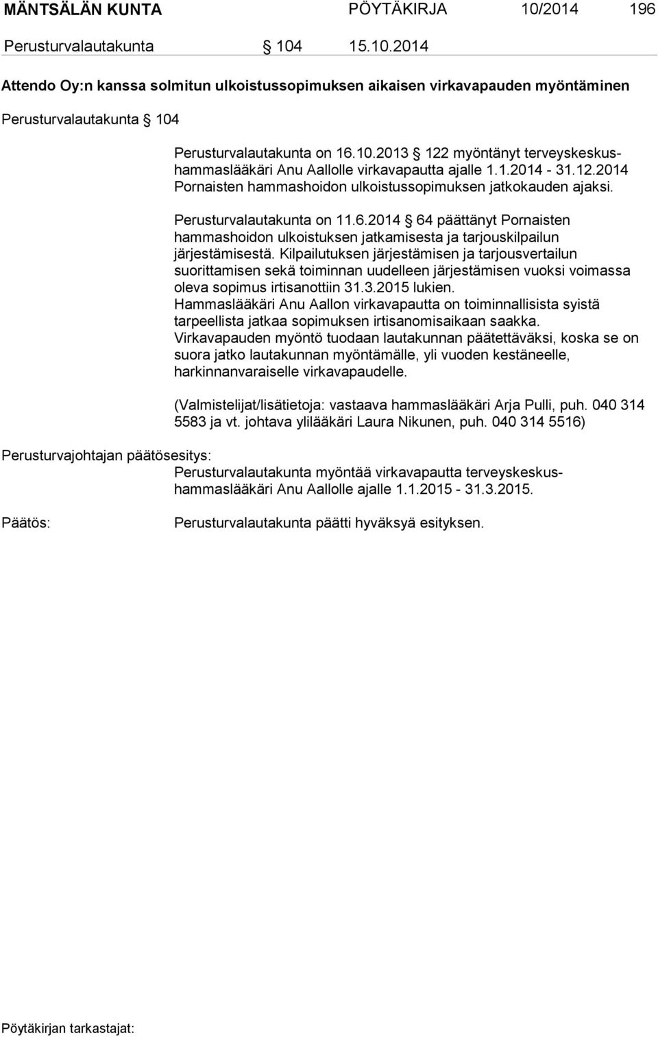 2014 64 päättänyt Pornaisten hammashoidon ulkoistuksen jatkamisesta ja tarjouskilpailun järjestämisestä.