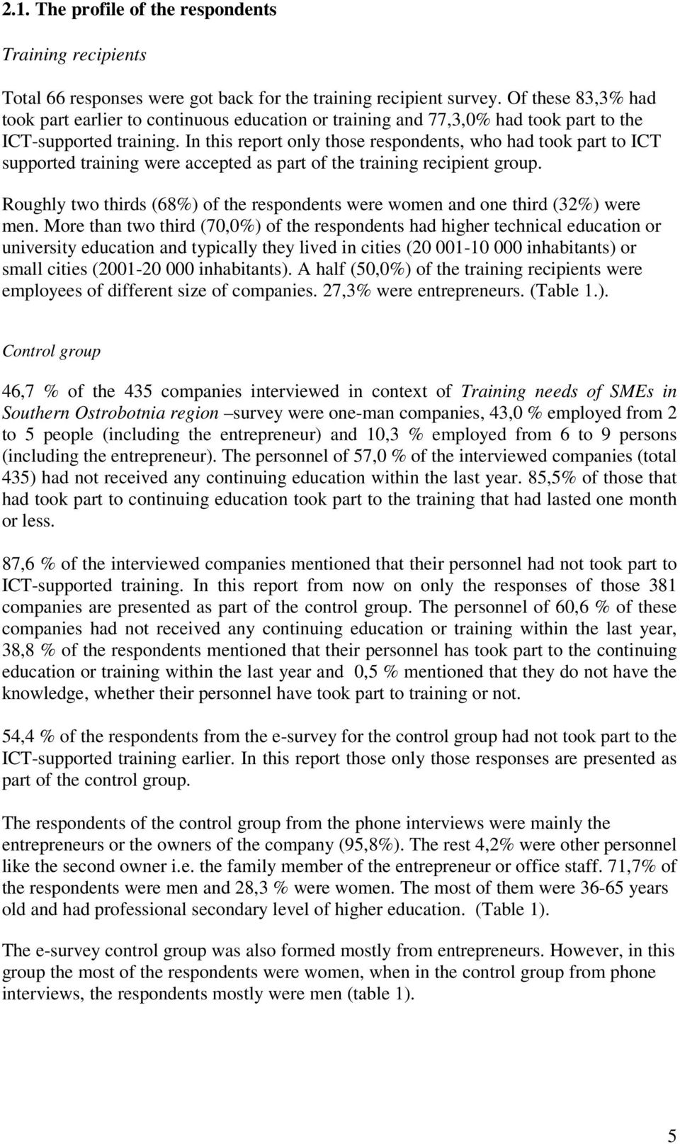 In this report only those respondents, who had took part to ICT supported training were accepted as part of the training recipient group.