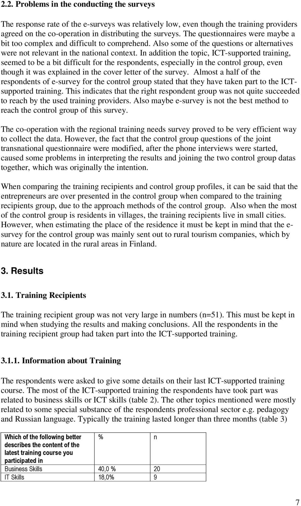 In addition the topic, ICT-supported training, seemed to be a bit difficult for the respondents, especially in the control group, even though it was explained in the cover letter of the survey.