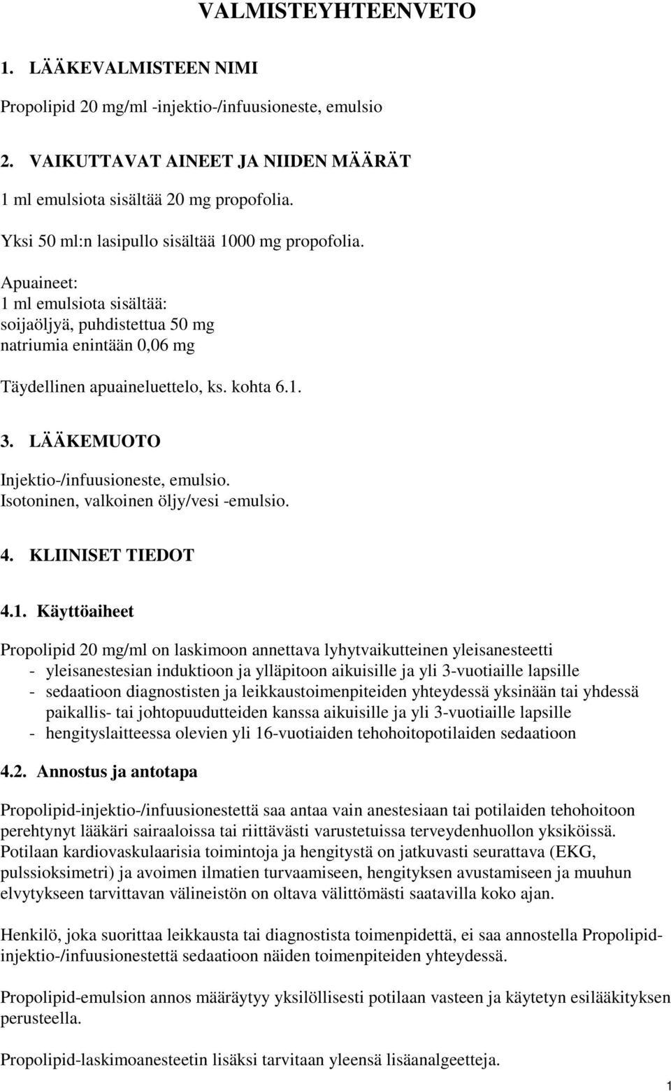 LÄÄKEMUOTO Injektio-/infuusioneste, emulsio. Isotoninen, valkoinen öljy/vesi -emulsio. 4. KLIINISET TIEDOT 4.1.