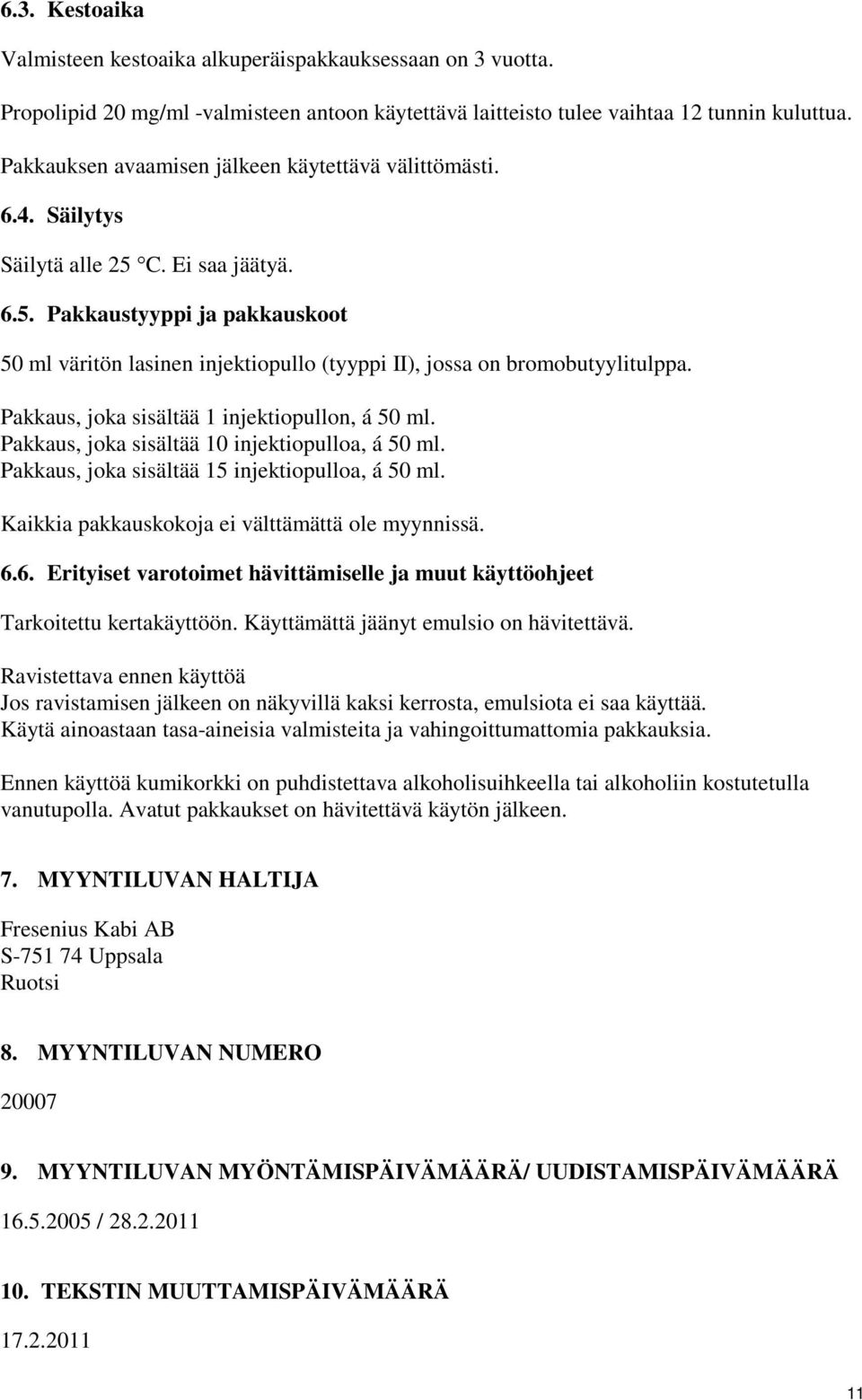 Pakkaus, joka sisältää 1 injektiopullon, á 50 ml. Pakkaus, joka sisältää 10 injektiopulloa, á 50 ml. Pakkaus, joka sisältää 15 injektiopulloa, á 50 ml.