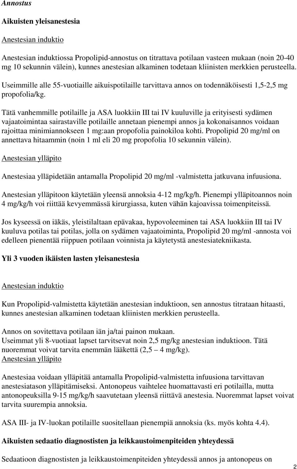 Tätä vanhemmille potilaille ja ASA luokkiin III tai IV kuuluville ja erityisesti sydämen vajaatoimintaa sairastaville potilaille annetaan pienempi annos ja kokonaisannos voidaan rajoittaa