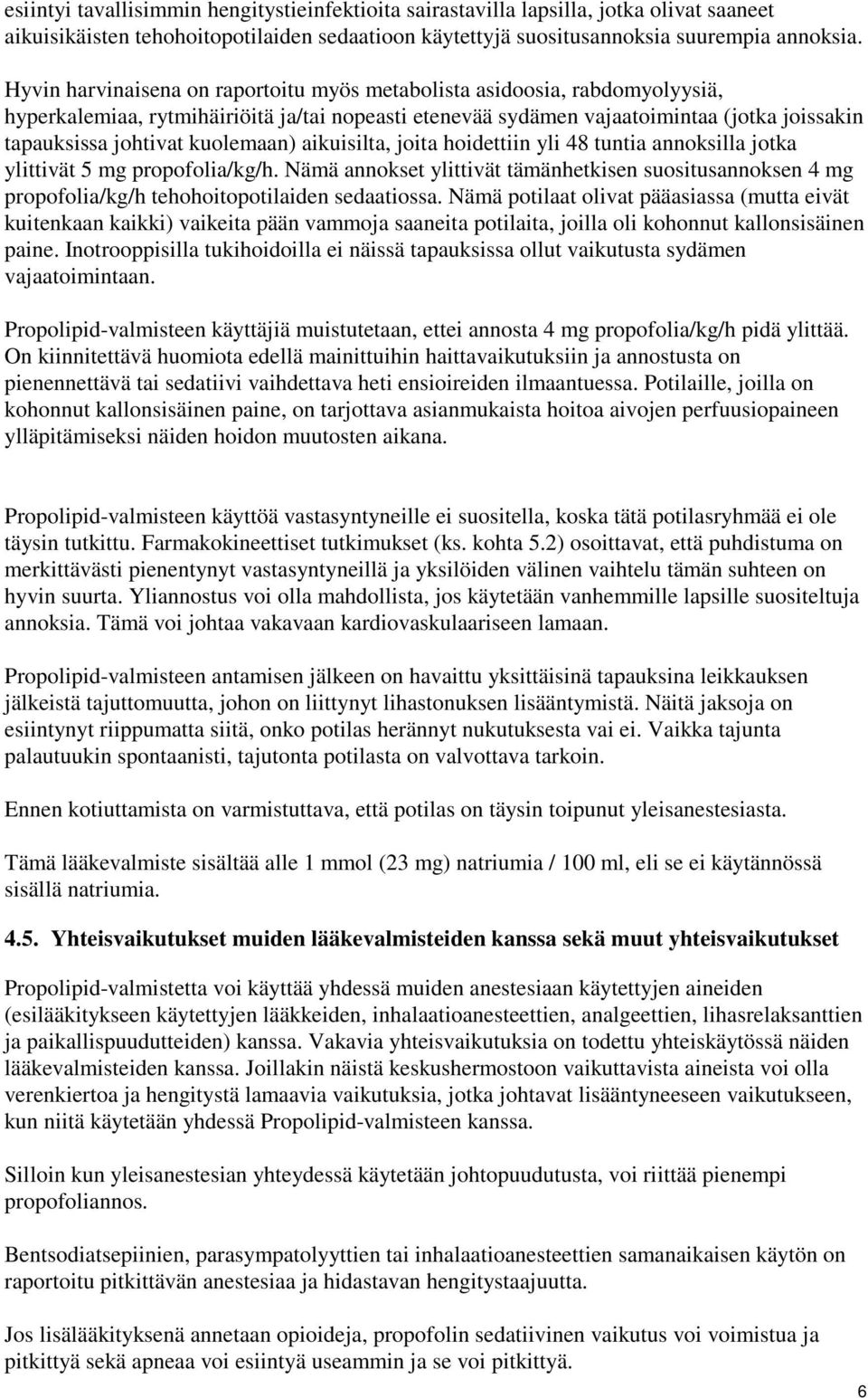 kuolemaan) aikuisilta, joita hoidettiin yli 48 tuntia annoksilla jotka ylittivät 5 mg propofolia/kg/h.