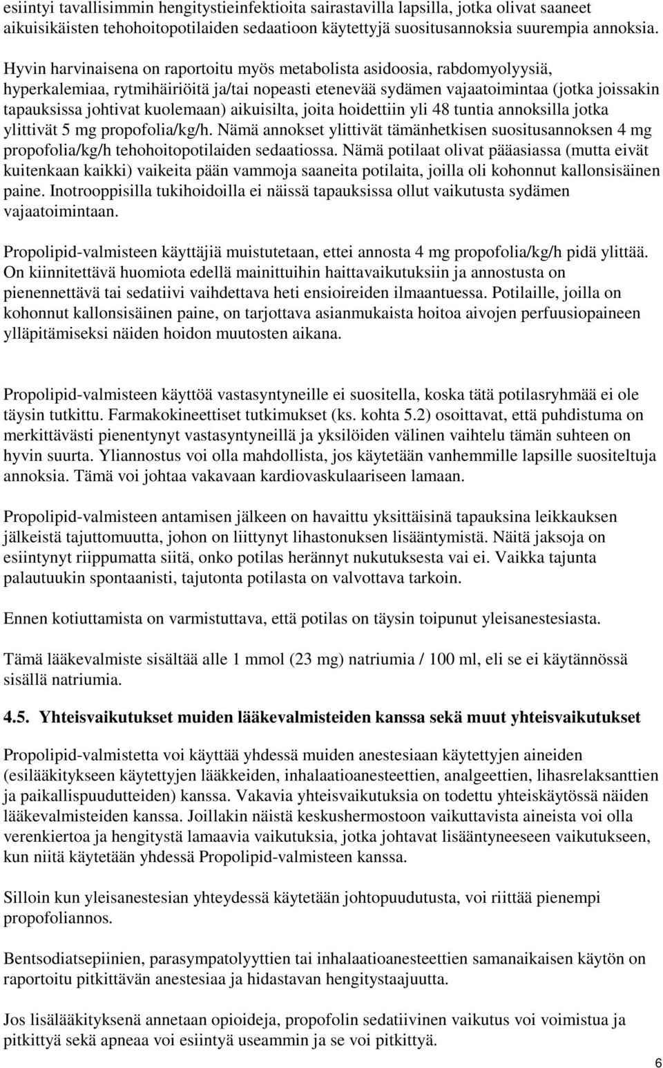 kuolemaan) aikuisilta, joita hoidettiin yli 48 tuntia annoksilla jotka ylittivät 5 mg propofolia/kg/h.