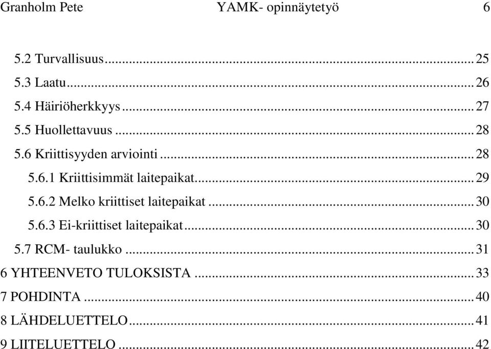 .. 29 5.6.2 Melko kriittiset laitepaikat... 30 5.6.3 Ei-kriittiset laitepaikat... 30 5.7 RCM- taulukko.