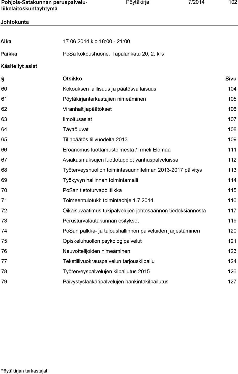 Tilinpäätös tilivuodelta 2013 109 66 Eroanomus luottamustoimesta / Irmeli Elomaa 111 67 Asiakasmaksujen luottotappiot vanhuspalveluissa 112 68 Työterveyshuollon toimintasuunnitelman 2013-2017