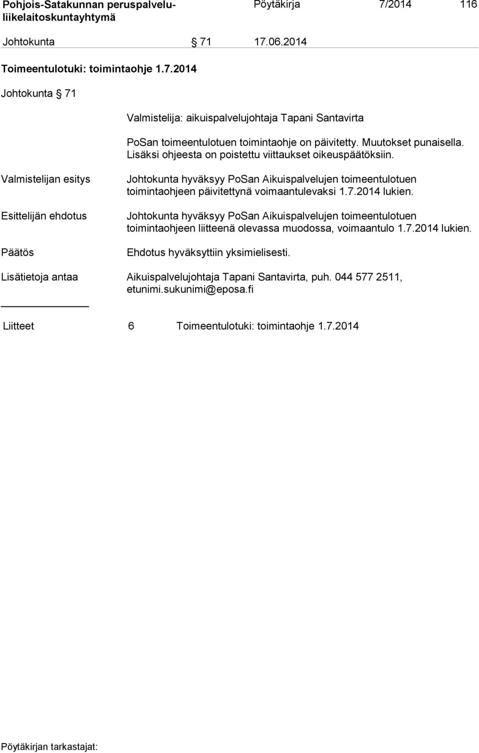 Valmistelijan esitys Johtokunta hyväksyy PoSan Aikuispalvelujen toimeentulotuen toimintaohjeen päivitettynä voimaantulevaksi 1.7.2014 lukien.