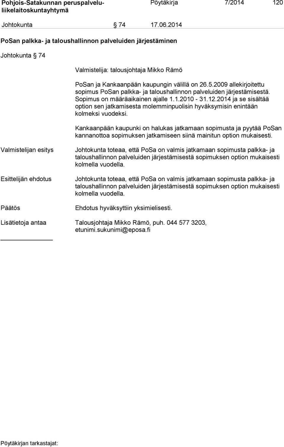 2009 allekirjoitettu sopimus PoSan palkka- ja taloushallinnon palveluiden järjestämisestä. Sopimus on määräaikainen ajalle 1.1.2010-31.12.