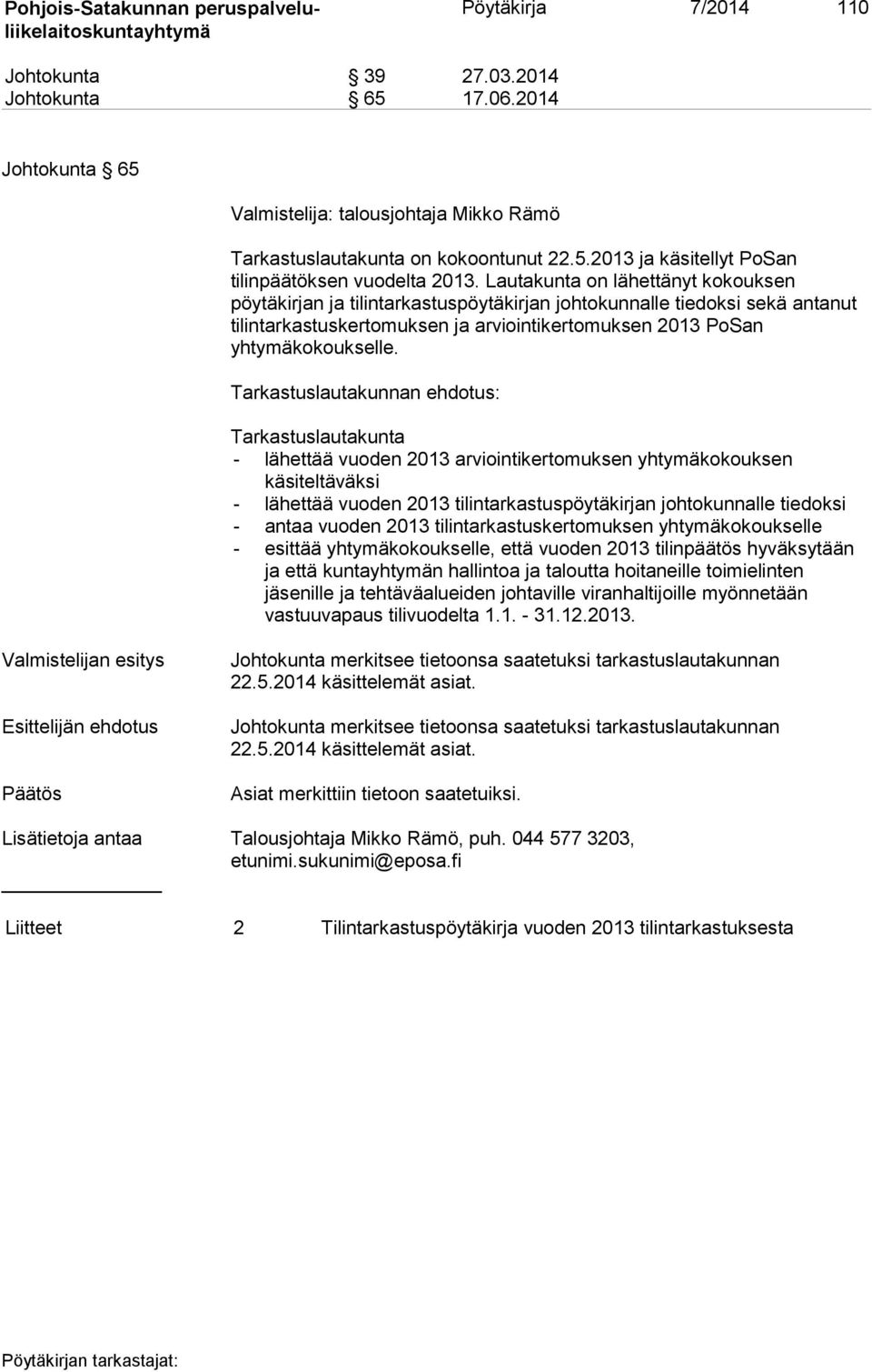 Tarkastuslautakunnan ehdotus: Tarkastuslautakunta - lähettää vuoden 2013 arviointikertomuksen yhtymäkokouksen käsiteltäväksi - lähettää vuoden 2013 tilintarkastuspöytäkirjan johtokunnalle tiedoksi -