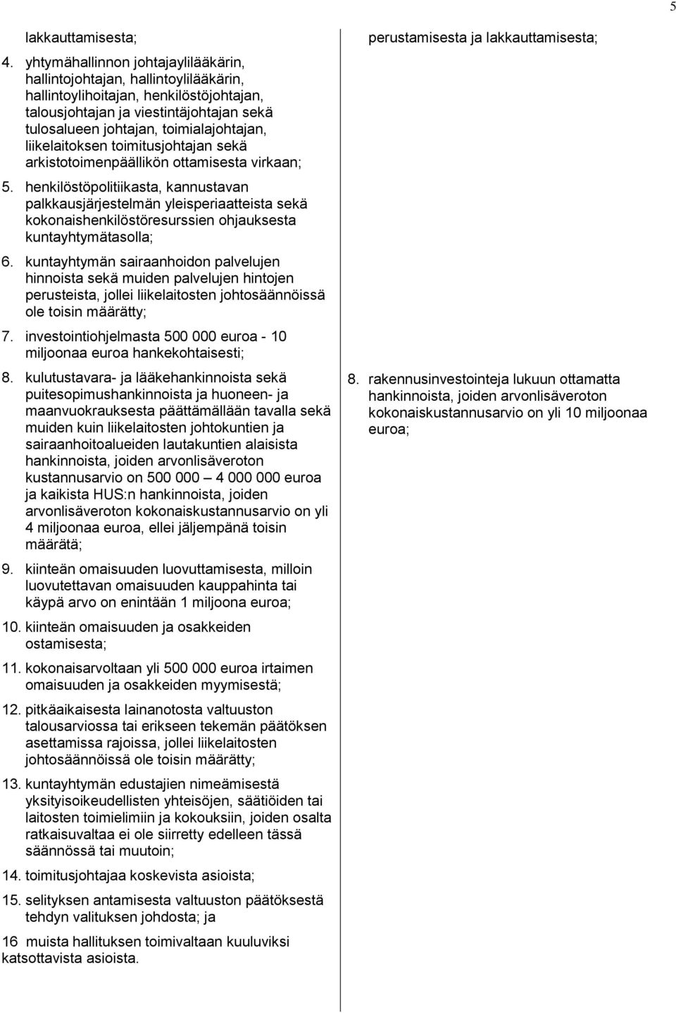 liikelaitoksen toimitusjohtajan sekä arkistotoimenpäällikön ottamisesta virkaan; 5.