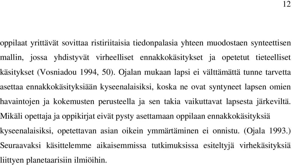 Ojalan mukaan lapsi ei välttämättä tunne tarvetta asettaa ennakkokäsityksiään kyseenalaisiksi, koska ne ovat syntyneet lapsen omien havaintojen ja kokemusten perusteella ja