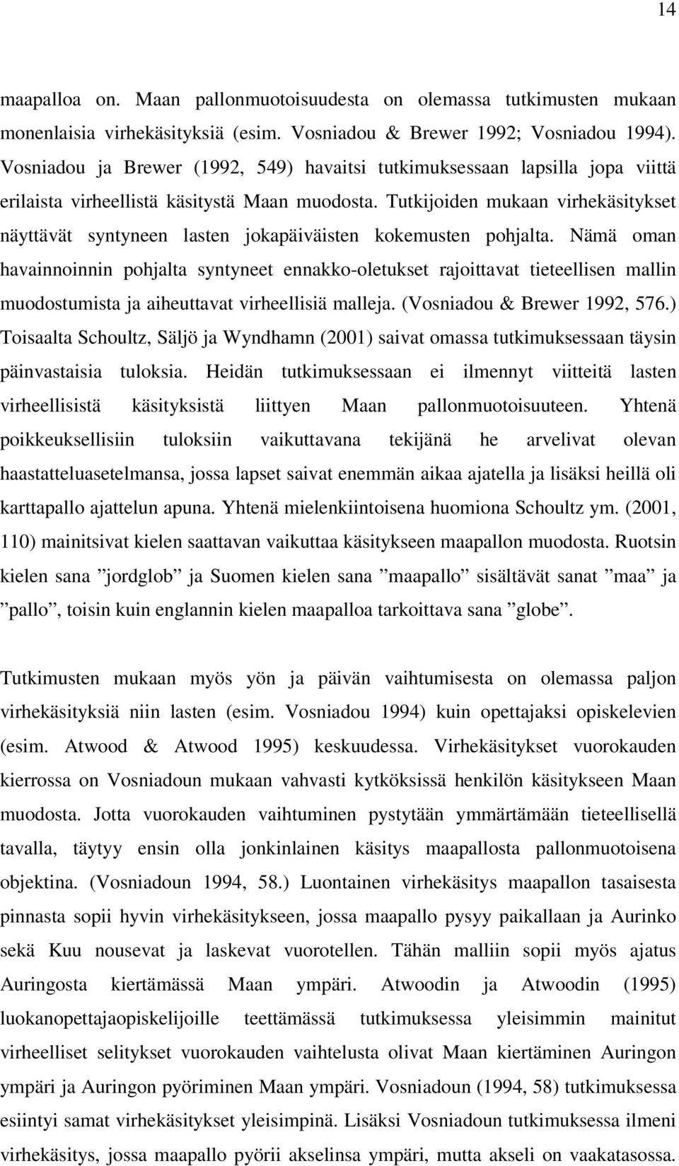 Tutkijoiden mukaan virhekäsitykset näyttävät syntyneen lasten jokapäiväisten kokemusten pohjalta.