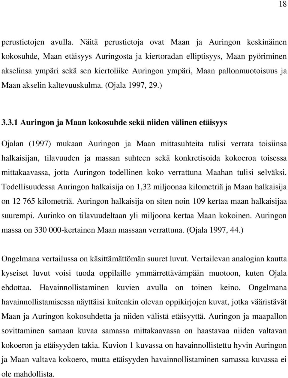 pallonmuotoisuus ja Maan akselin kaltevuuskulma. (Ojala 1997, 29.) 3.