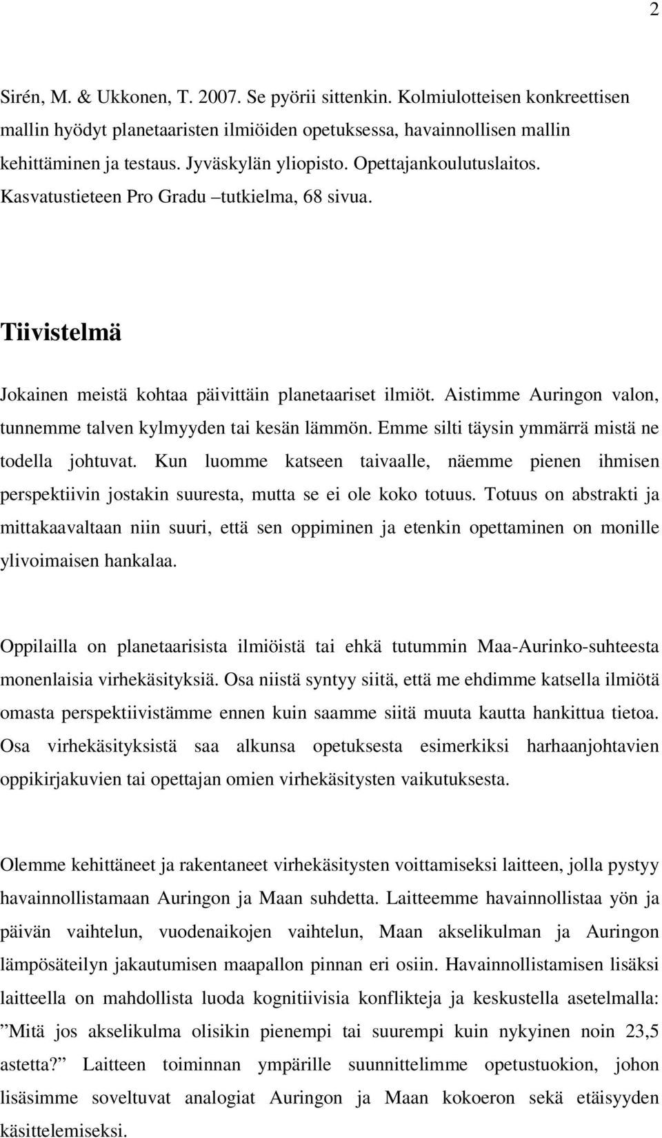 Aistimme Auringon valon, tunnemme talven kylmyyden tai kesän lämmön. Emme silti täysin ymmärrä mistä ne todella johtuvat.