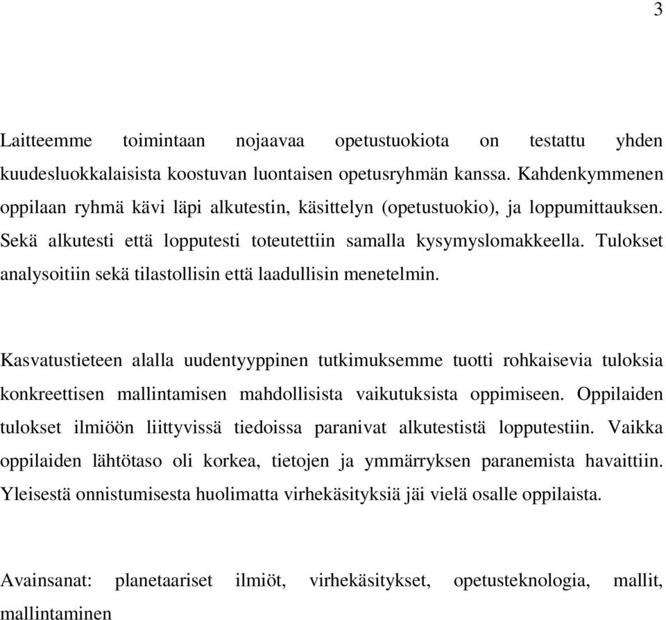 Tulokset analysoitiin sekä tilastollisin että laadullisin menetelmin.