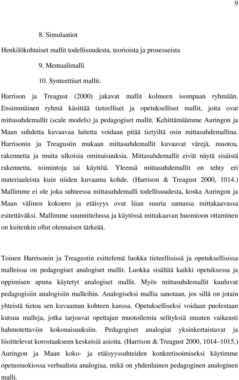 Kehittämäämme Auringon ja Maan suhdetta kuvaavaa laitetta voidaan pitää tietyiltä osin mittasuhdemallina.