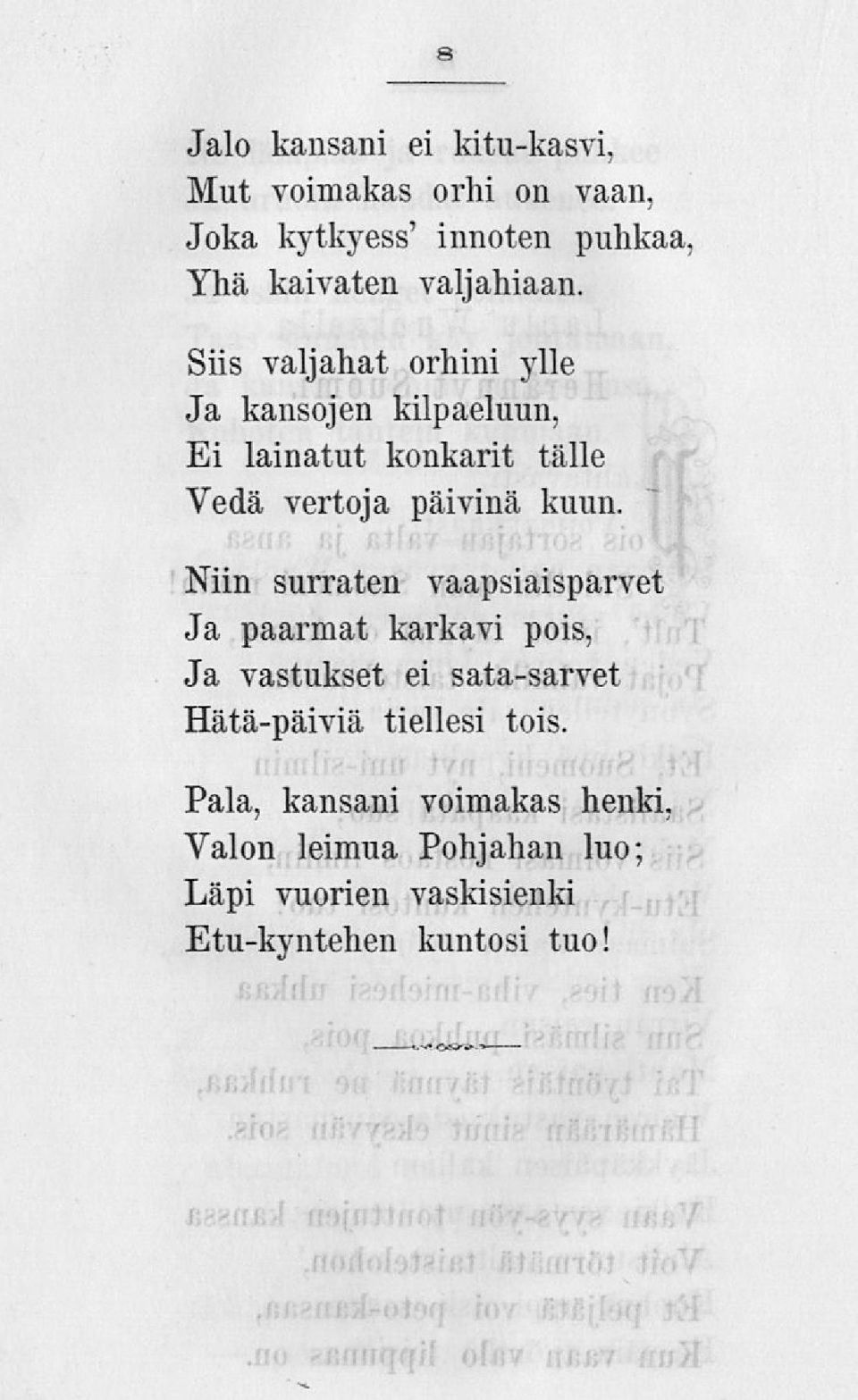 Siis valjahat orhini ylle Ja kansojen kilpaeluun, Ei lainatut konkarit tälle Vedä vertoja päivinä kuun.