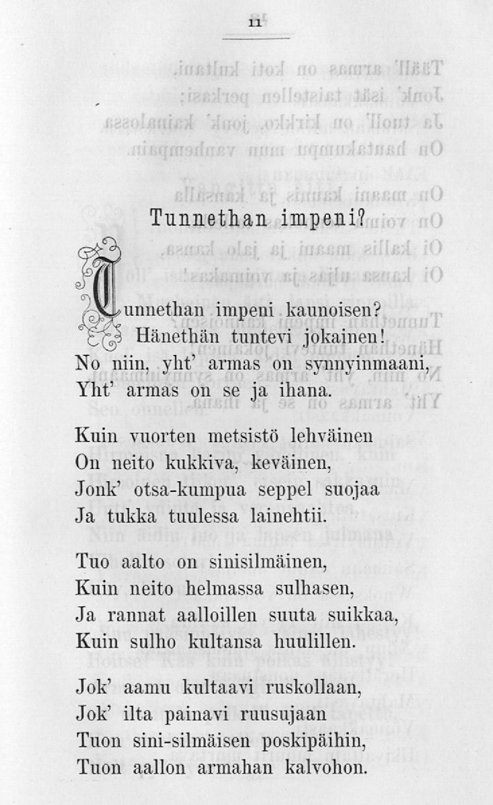 Kuin vuorten metsistö lehväinen On neito kukkiva, keväinen, Jonk' otsa-kumpua seppel suojaa Ja tukka tuulessa lainehtii.