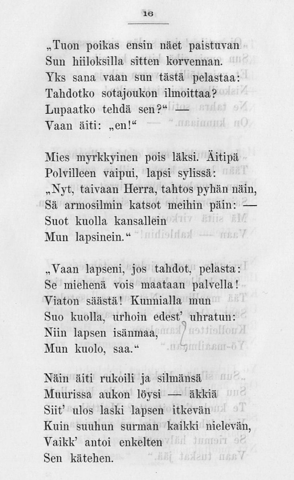 Äitipä Polvilleen vaipui, lapsi sylissä: ~Nyt, taivaan Herra, tahtos pyhän näin, Sä armosilmin katsot meihin päin: Suot kuolla kansallein Mun läpsinein.