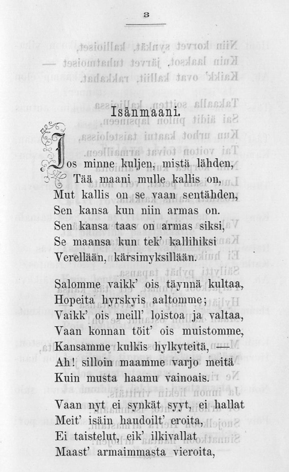 Sen kansa taas on armas siksi, Se maansa kun tek' kallihiksi Verellään, kärsimyksillään.