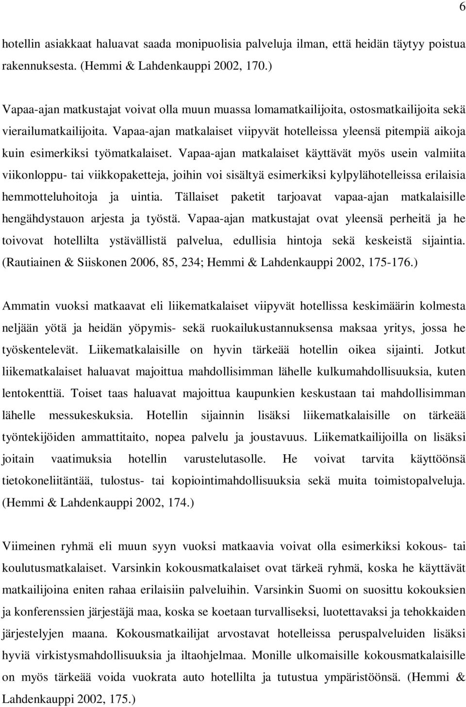Vapaa-ajan matkalaiset viipyvät hotelleissa yleensä pitempiä aikoja kuin esimerkiksi työmatkalaiset.