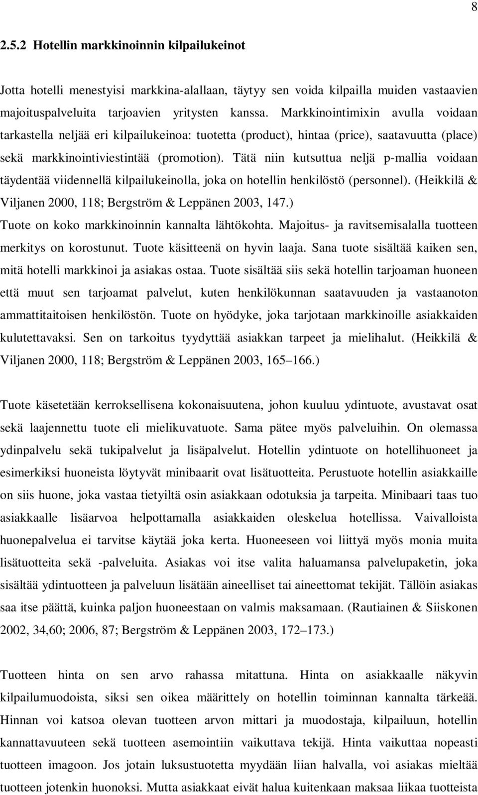 Tätä niin kutsuttua neljä p-mallia voidaan täydentää viidennellä kilpailukeinolla, joka on hotellin henkilöstö (personnel). (Heikkilä & Viljanen 2000, 118; Bergström & Leppänen 2003, 147.
